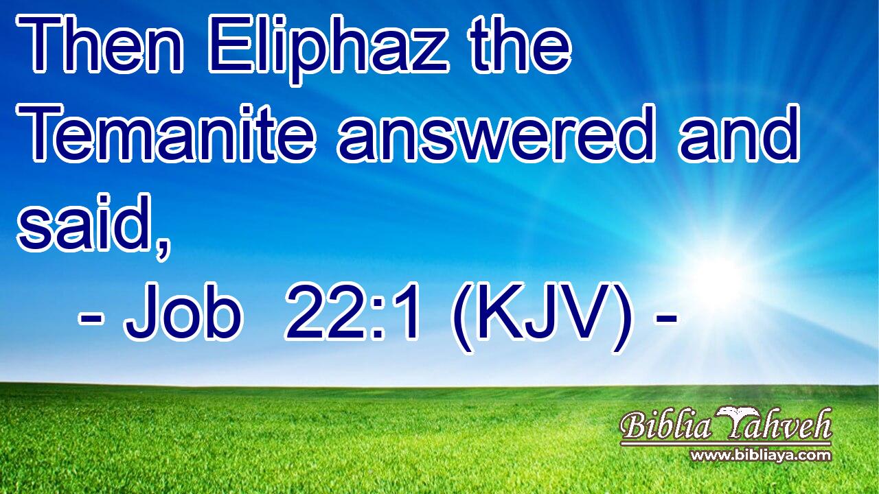 Then Eliphaz the Temanite answered and said,