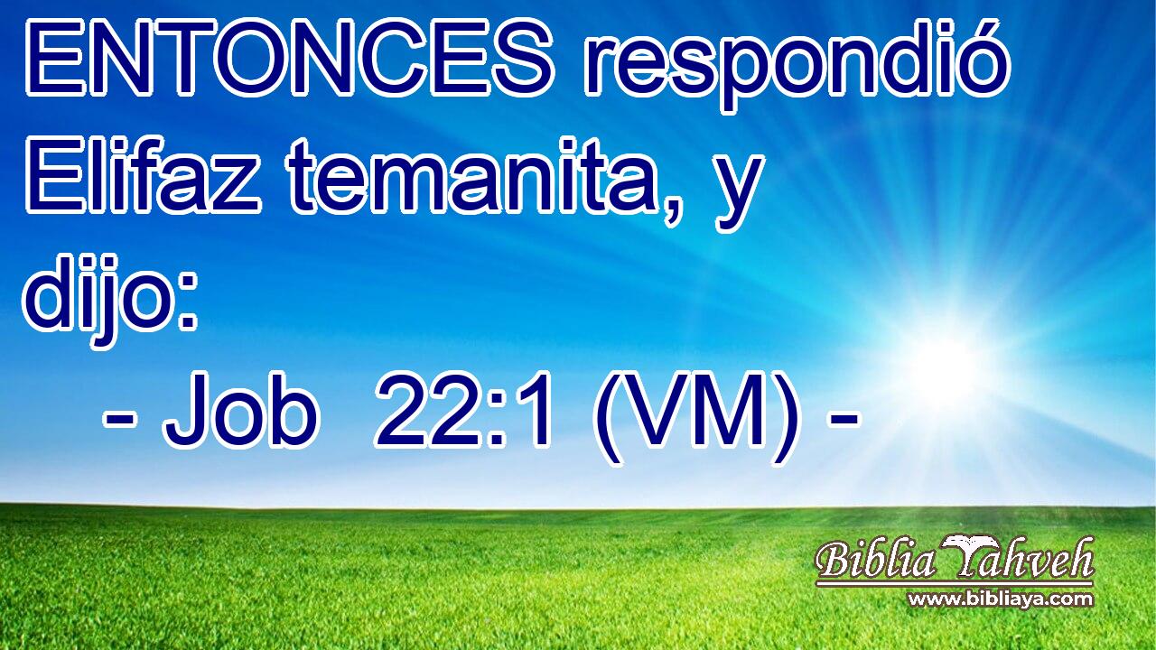  ENTONCES respondió Elifaz temanita, y dijo: 