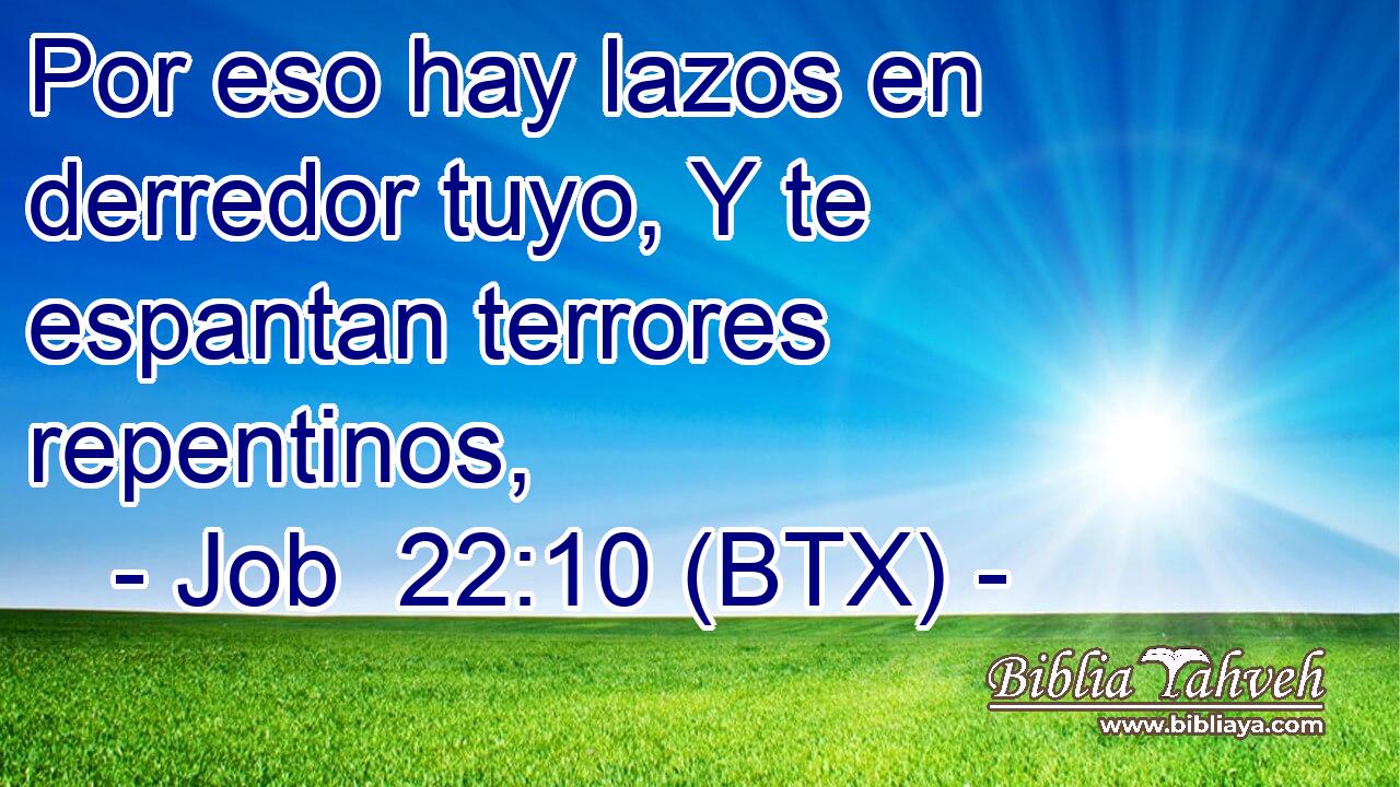 Por eso hay lazos en derredor tuyo, Y te espantan terrores repentinos,