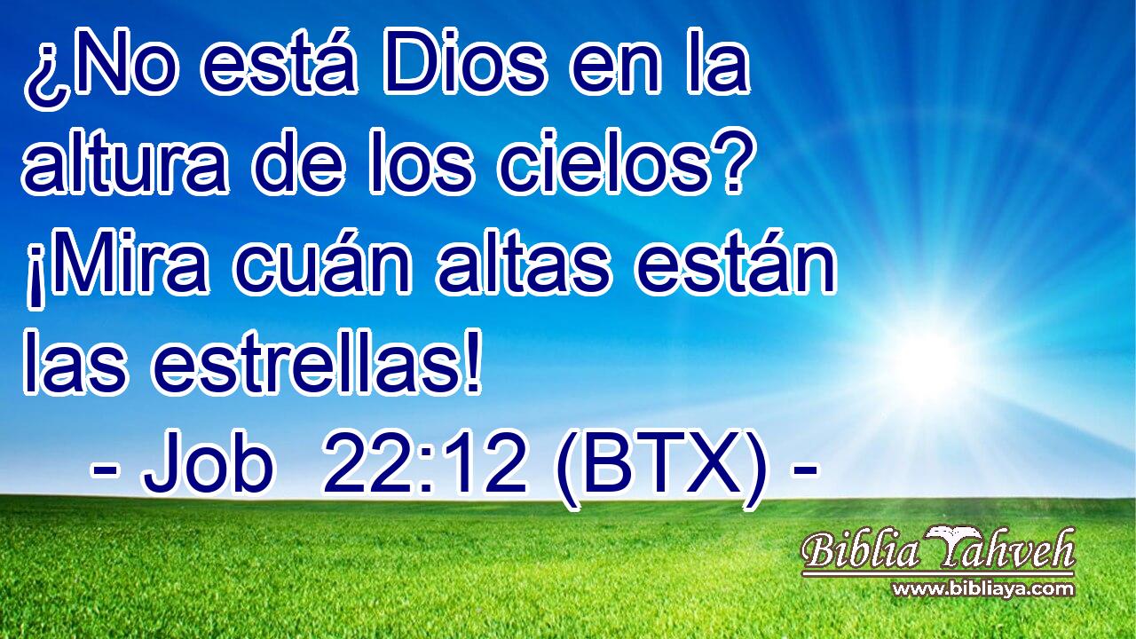 ¿No está Dios en la altura de los cielos? ¡Mira cuán altas están las estrellas!