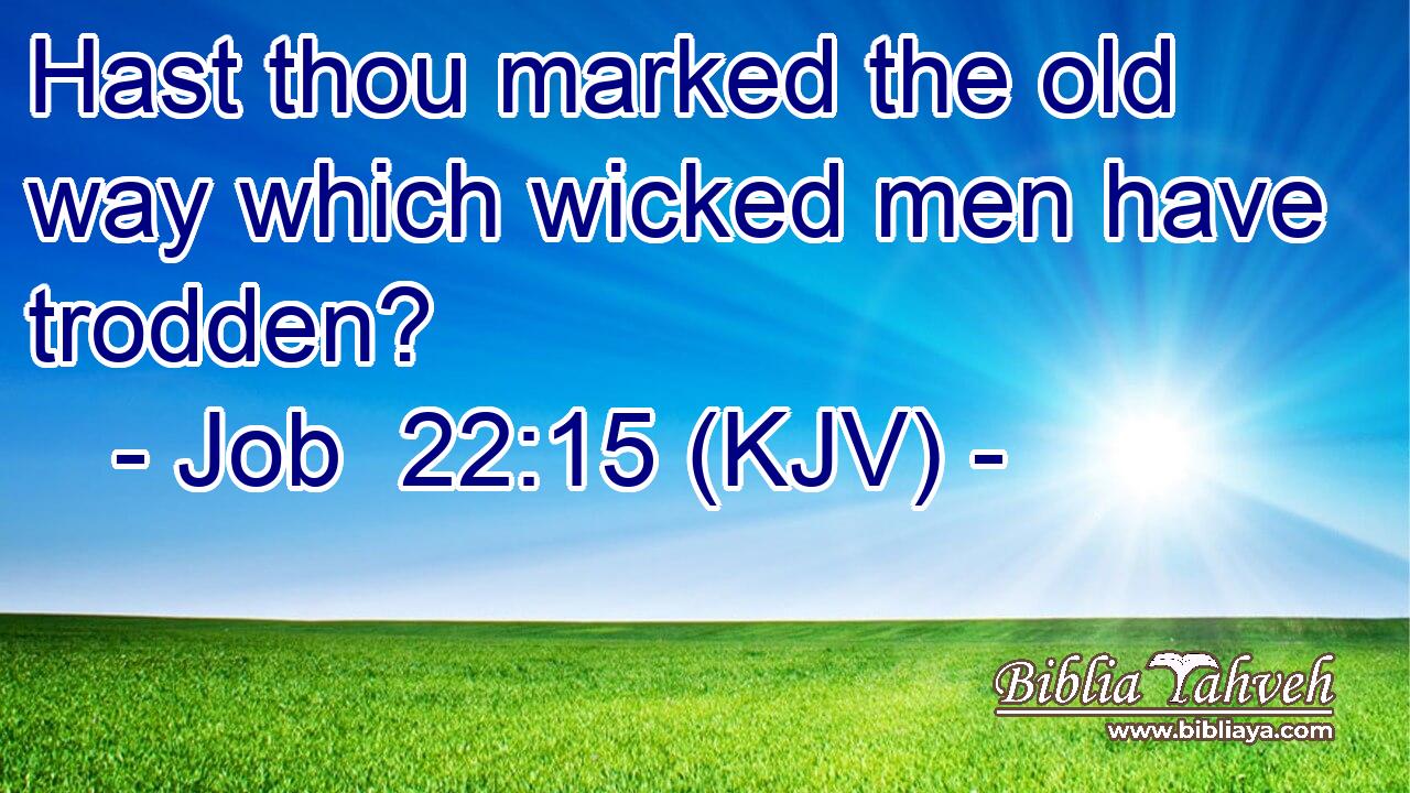 Hast thou marked the old way which wicked men have trodden?