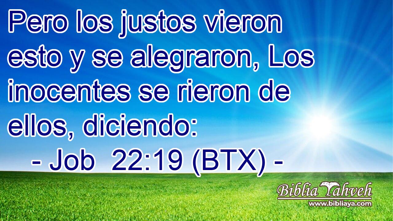 Pero los justos vieron esto y se alegraron, Los inocentes se rieron de ellos, diciendo: