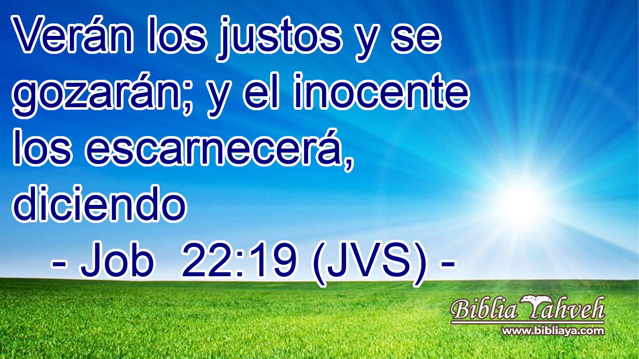 Verán los justos y se gozarán; y el inocente los escarnecerá, diciendo