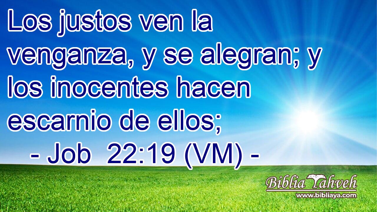  Los justos ven la venganza, y se alegran; y los inocentes hacen escarnio de ellos; 