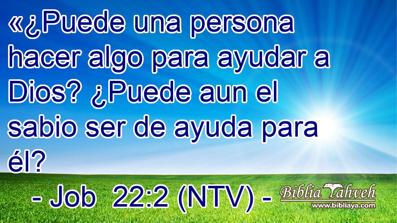 «¿Puede una persona hacer algo para ayudar a Dios? ¿Puede aun el sabio ser de ayuda para él?
