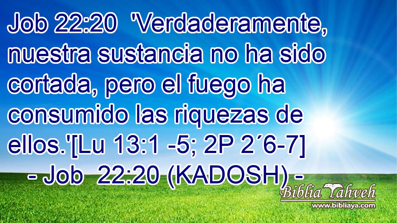  'Verdaderamente, nuestra sustancia no ha sido cortada, pero el fuego ha consumido las riquezas de ellos.'[Lu 13:1 -5; 2P 2´6-7] 