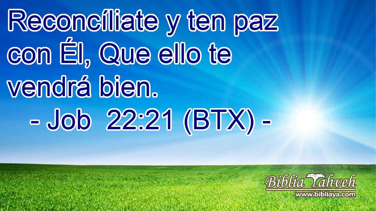 Reconcíliate y ten paz con Él, Que ello te vendrá bien.