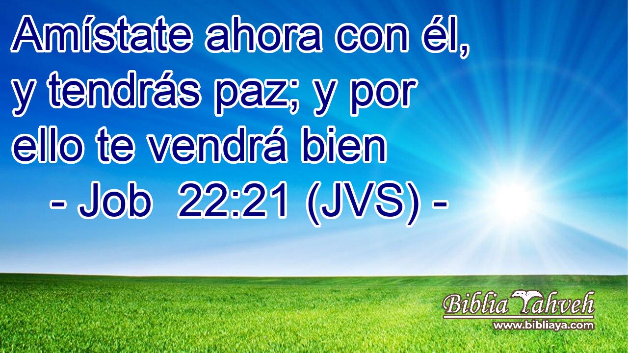 Amístate ahora con él, y tendrás paz; y por ello te vendrá bien