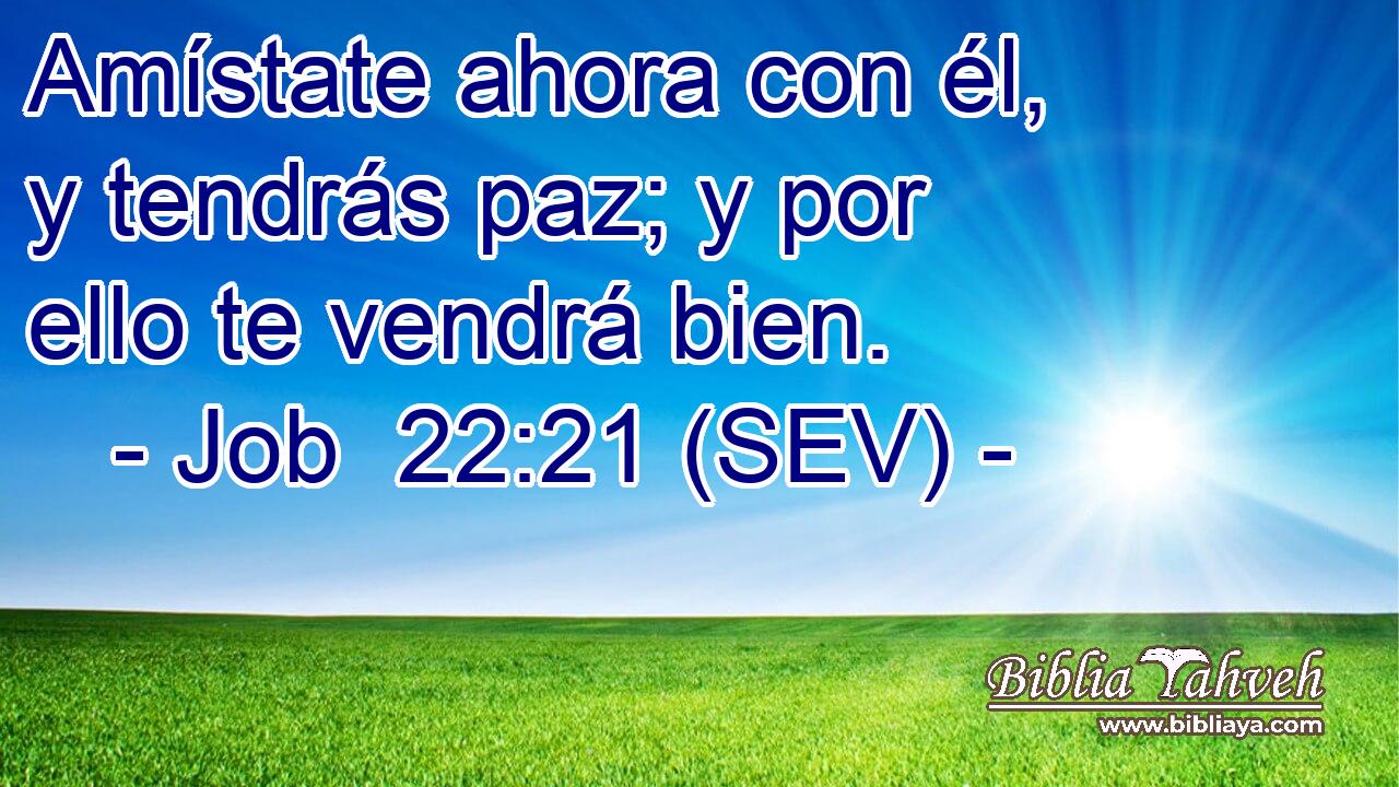 Amístate ahora con él, y tendrás paz; y por ello te vendrá bien.
