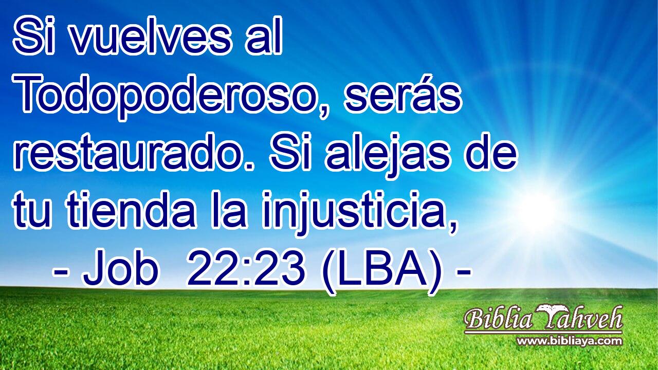 Si vuelves al Todopoderoso, serás restaurado. Si alejas de tu tienda la injusticia,