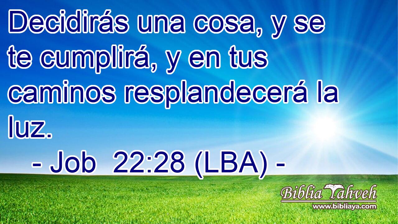 Decidirás una cosa, y se te cumplirá, y en tus caminos resplandecerá la luz.