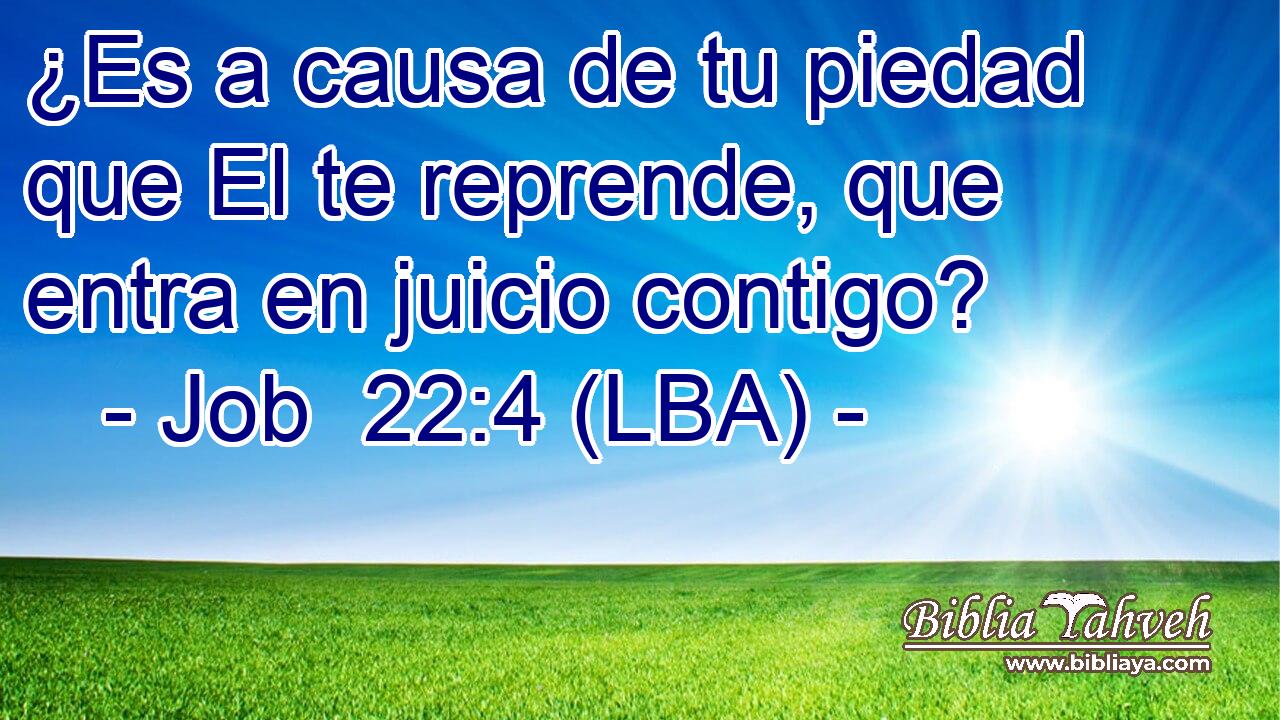 ¿Es a causa de tu piedad que El te reprende, que entra en juicio contigo?