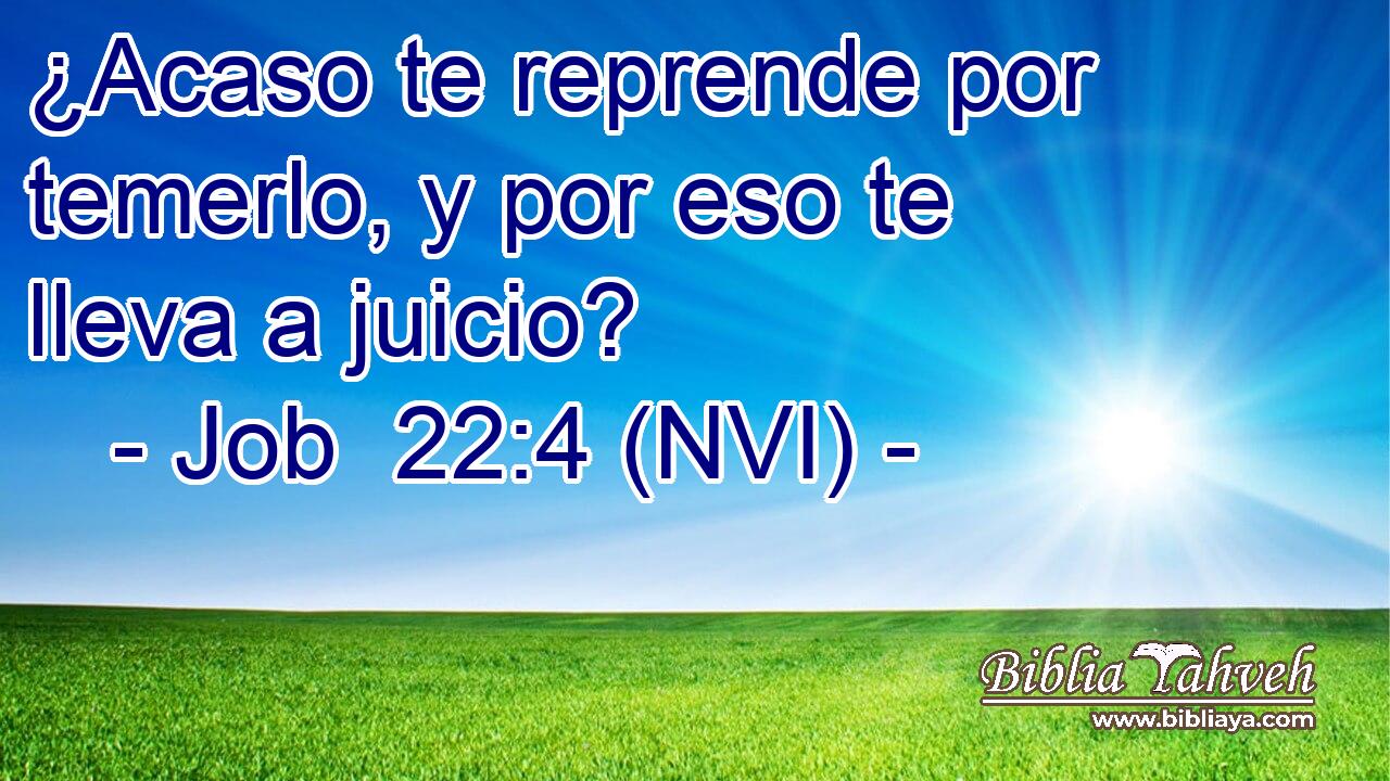  ¿Acaso te reprende por temerlo, y por eso te lleva a juicio? 