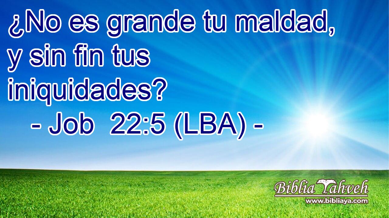 ¿No es grande tu maldad, y sin fin tus iniquidades?