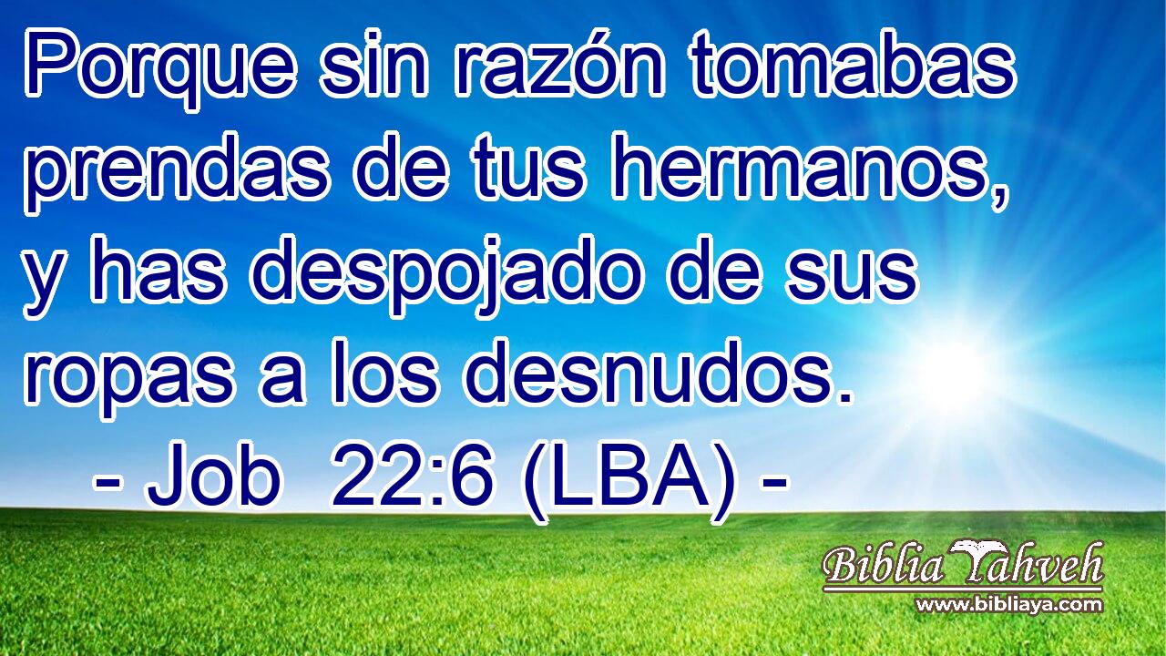 Porque sin razón tomabas prendas de tus hermanos, y has despojado de sus ropas a los desnudos.