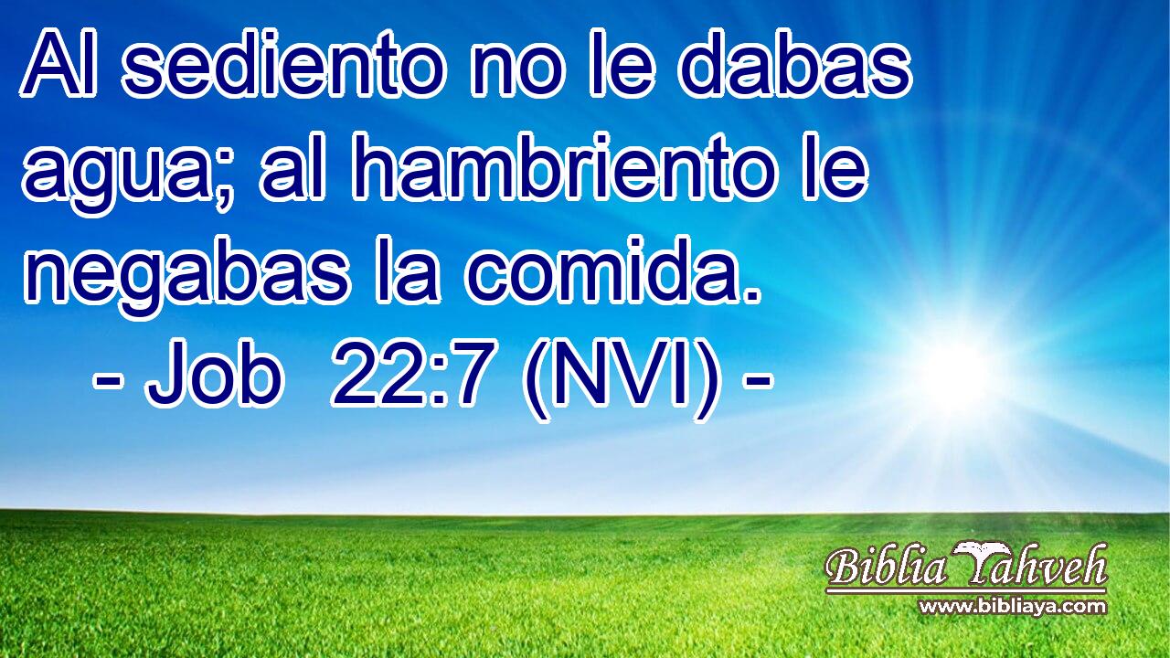  Al sediento no le dabas agua; al hambriento le negabas la comida. 