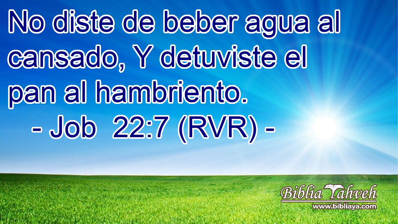 No diste de beber agua al cansado, Y detuviste el pan al hambriento.
