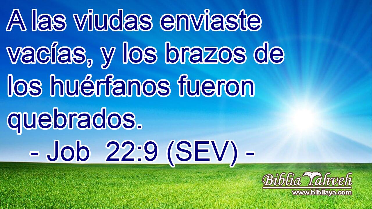 A las viudas enviaste vacías, y los brazos de los huérfanos fueron quebrados.