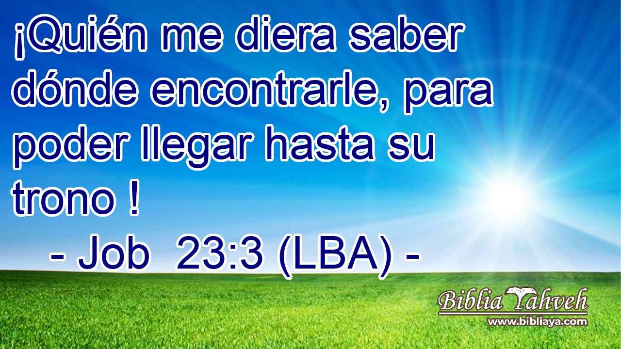 ¡Quién me diera saber dónde encontrarle, para poder llegar hasta su trono !