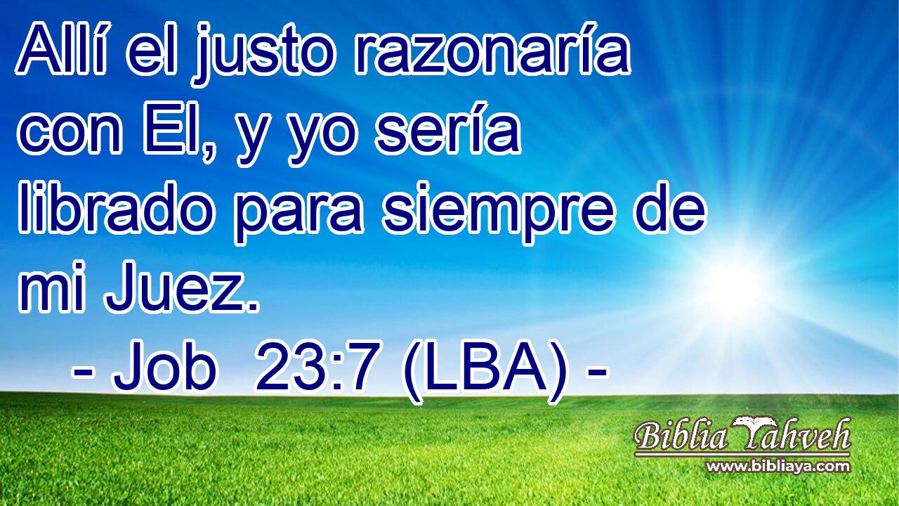 Allí el justo razonaría con El, y yo sería librado para siempre de mi Juez.