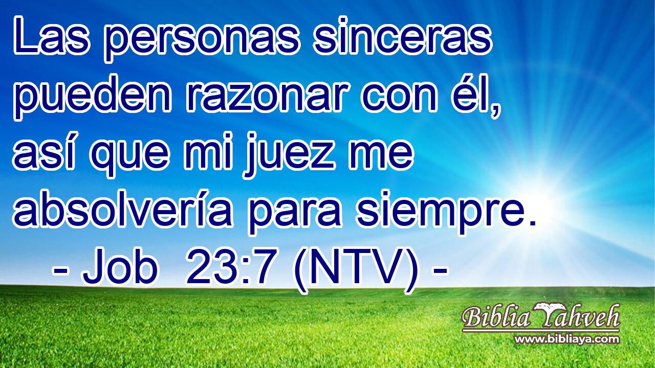 Las personas sinceras pueden razonar con él, así que mi juez me absolvería para siempre.
