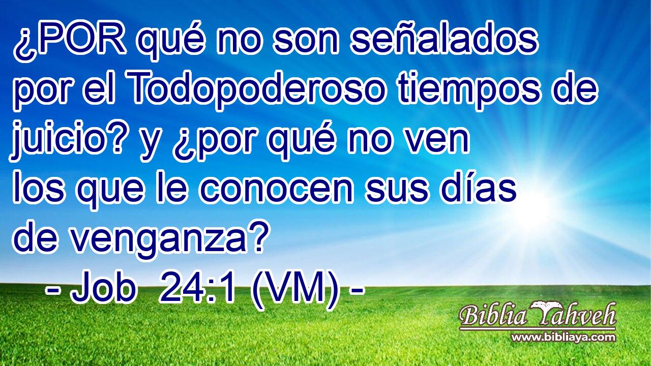  ¿POR qué no son señalados por el Todopoderoso tiempos de juicio? y ¿por qué no ven los que le conocen sus días de venganza? 