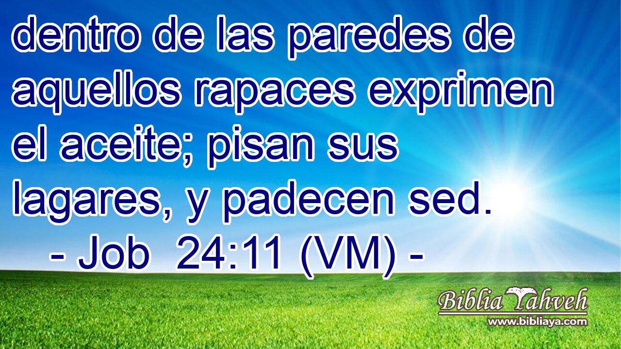  dentro de las paredes de aquellos rapaces exprimen el aceite; pisan sus lagares, y padecen sed. 