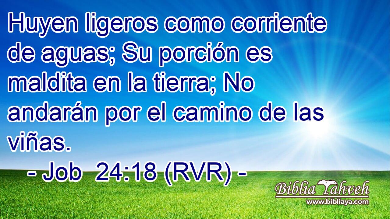 Huyen ligeros como corriente de aguas; Su porción es maldita en la tierra; No andarán por el camino de las viñas.
