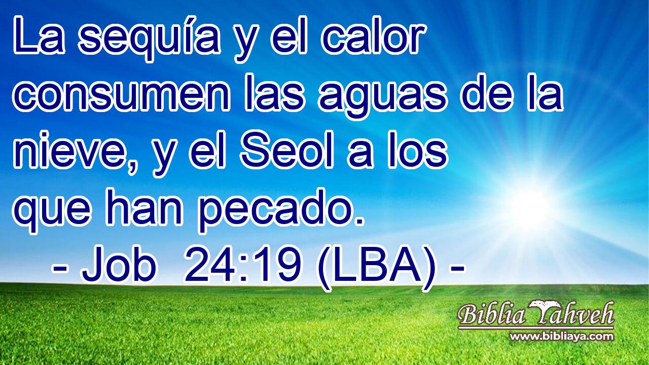 La sequía y el calor consumen las aguas de la nieve, y el Seol a los que han pecado.