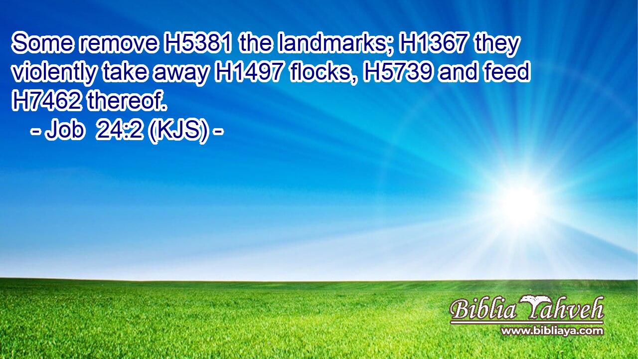 Some remove H5381 the landmarks; H1367 they violently take away H1497 flocks, H5739 and feed H7462 thereof.