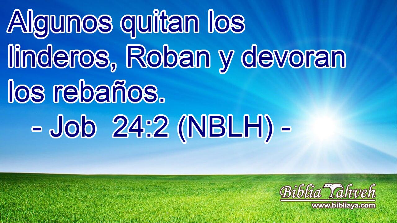  Algunos quitan los linderos, Roban y devoran los rebaños. 
