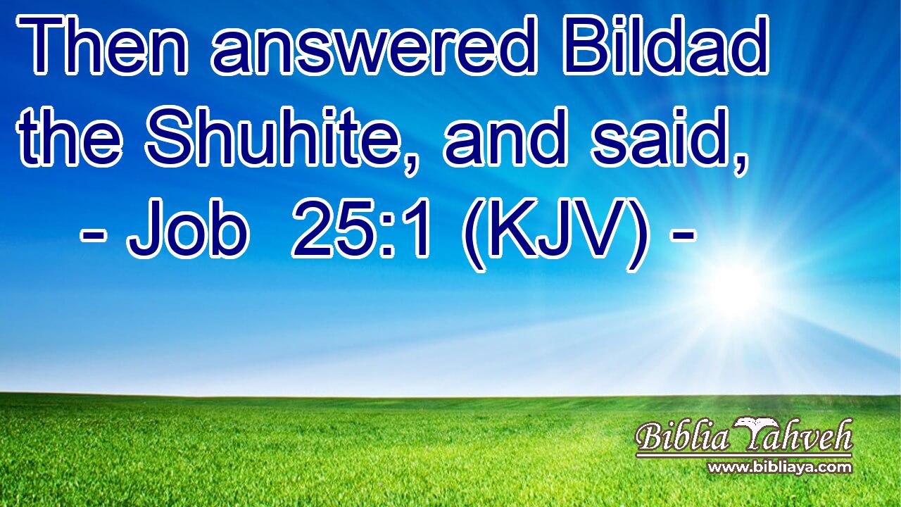 Then answered Bildad the Shuhite, and said,