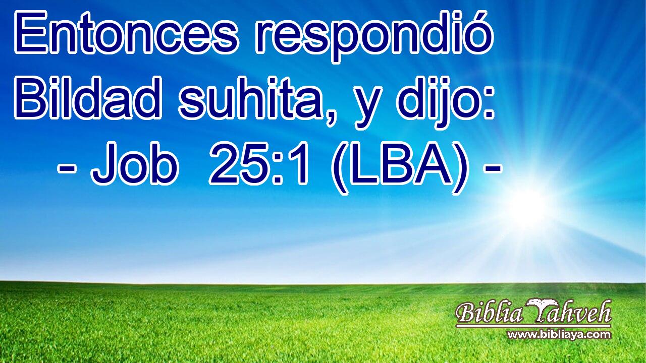Entonces respondió Bildad suhita, y dijo: