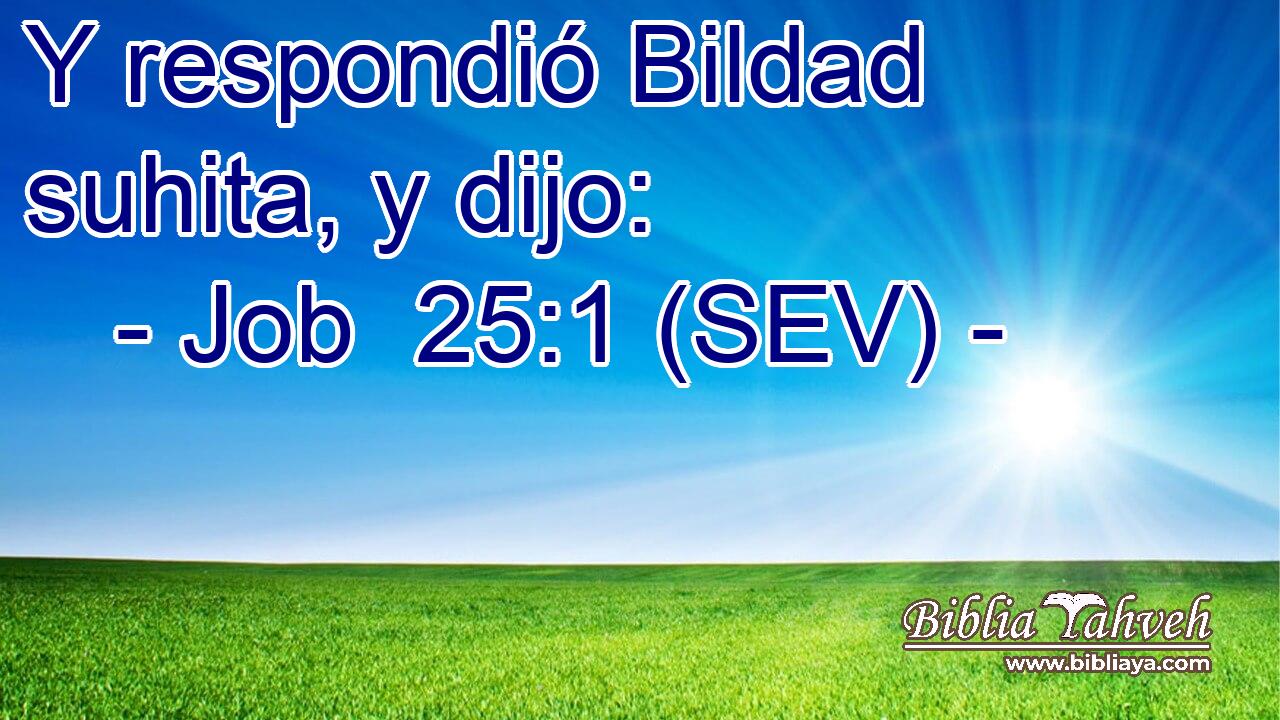 Y respondió Bildad suhita, y dijo:
