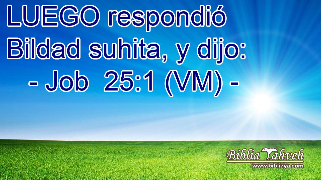  LUEGO respondió Bildad suhita, y dijo: 