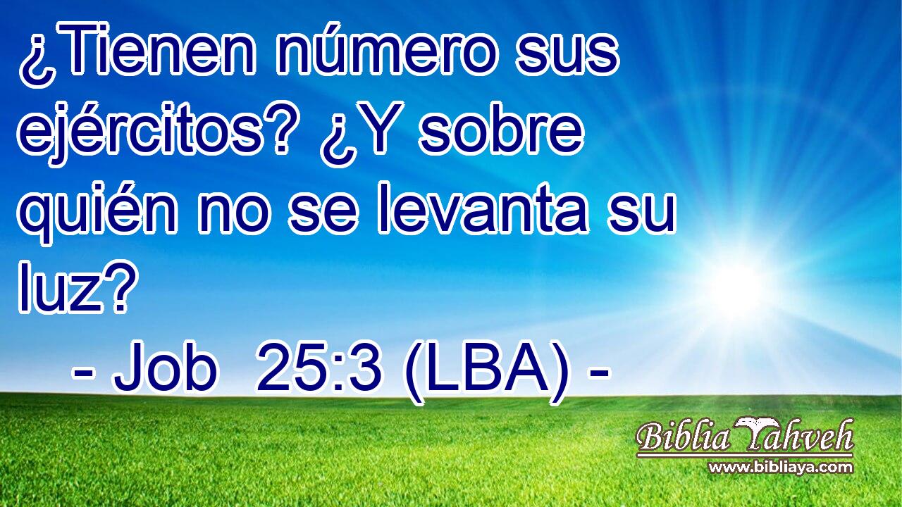 ¿Tienen número sus ejércitos? ¿Y sobre quién no se levanta su luz?