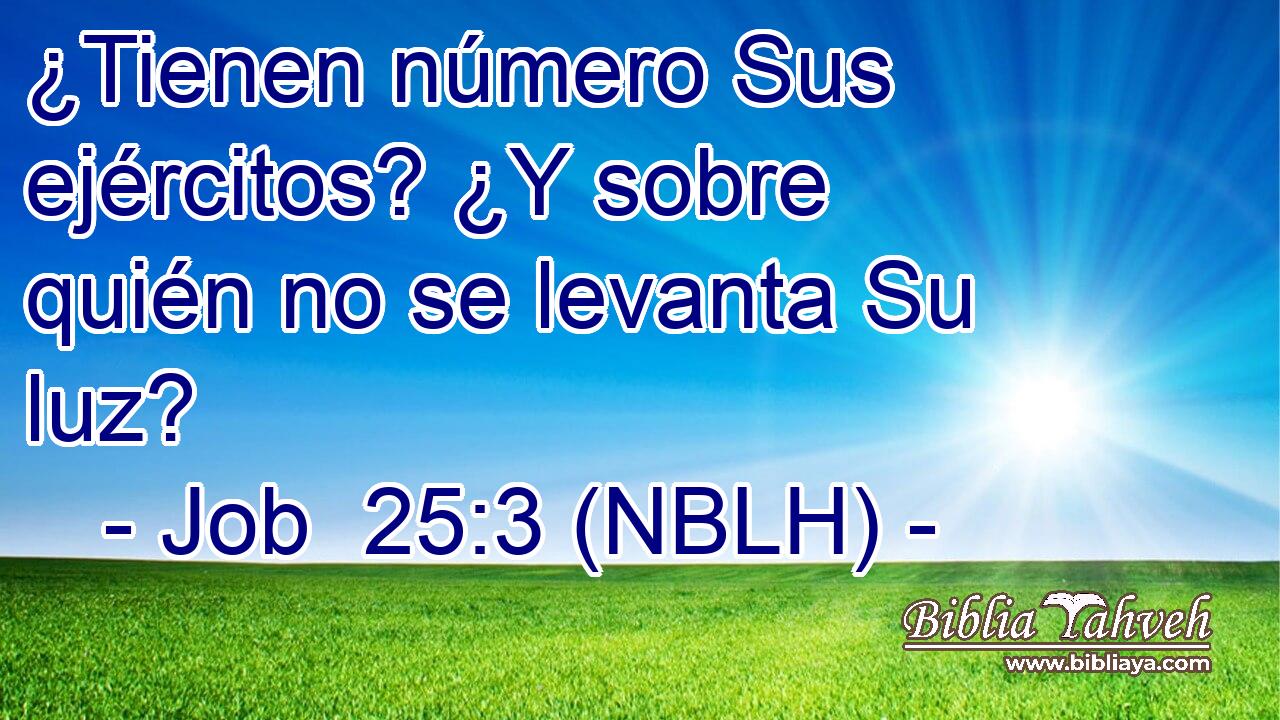  ¿Tienen número Sus ejércitos? ¿Y sobre quién no se levanta Su luz? 