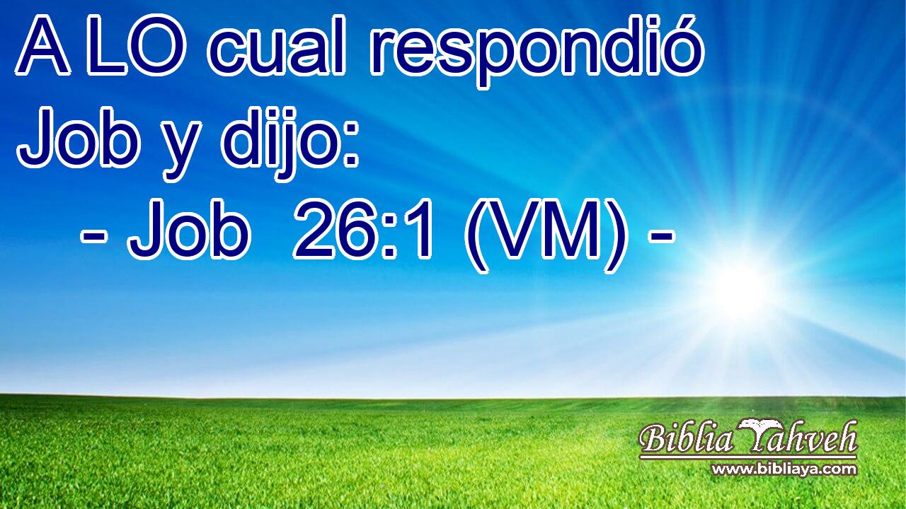  A LO cual respondió Job y dijo: 