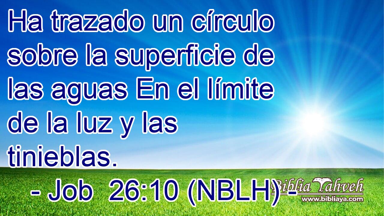  Ha trazado un círculo sobre la superficie de las aguas En el límite de la luz y las tinieblas. 