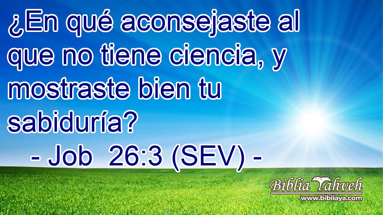 ¿En qué aconsejaste al que no tiene ciencia, y mostraste bien tu sabiduría?