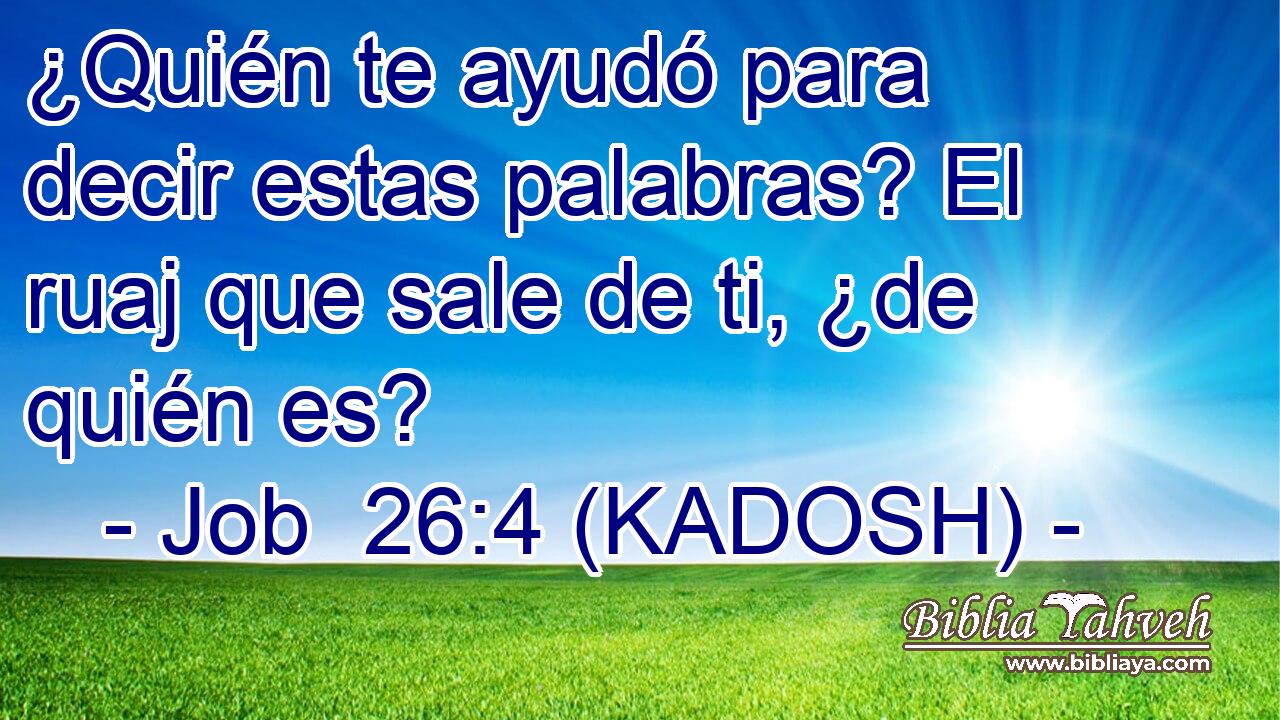  ¿Quién te ayudó para decir estas palabras? El ruaj que sale de ti, ¿de quién es? 