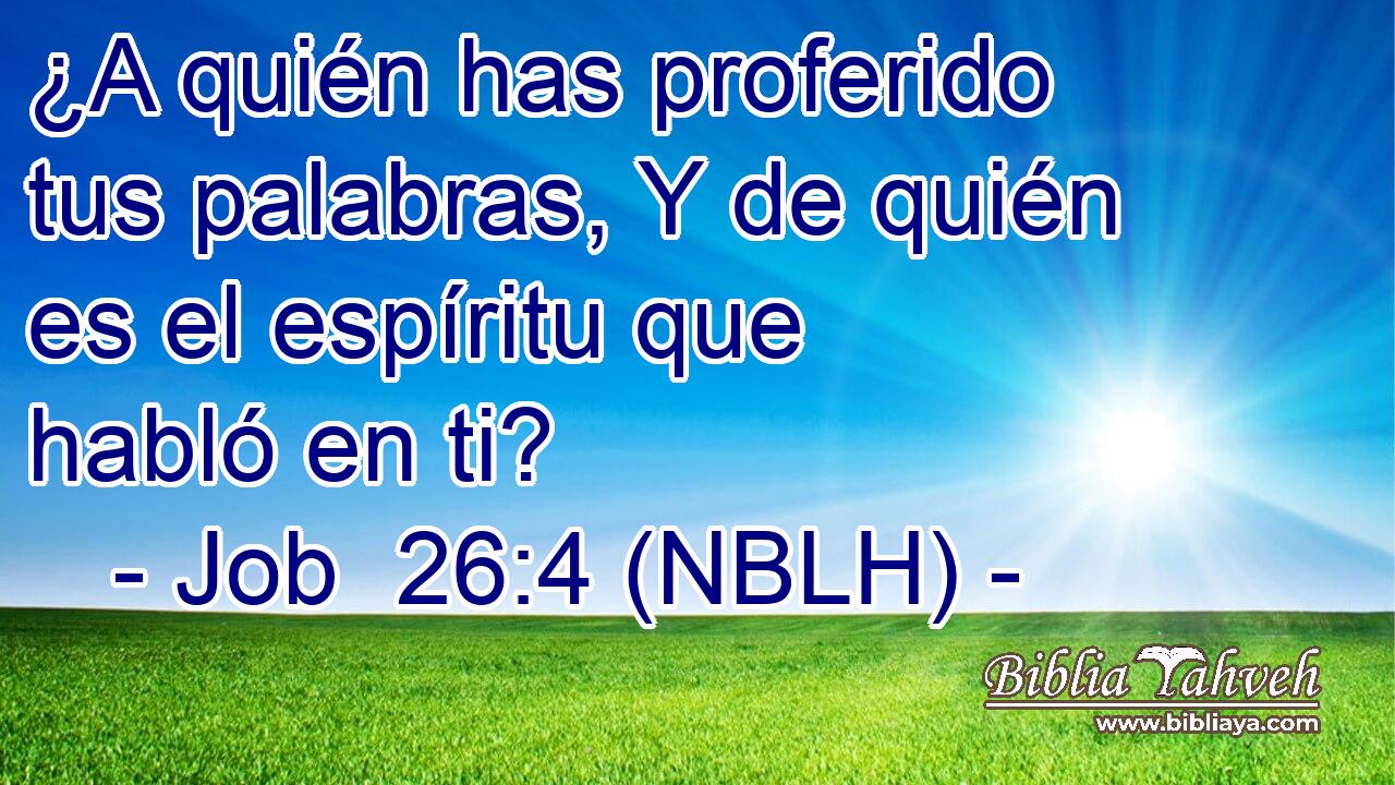  ¿A quién has proferido tus palabras, Y de quién es el espíritu que habló en ti? 