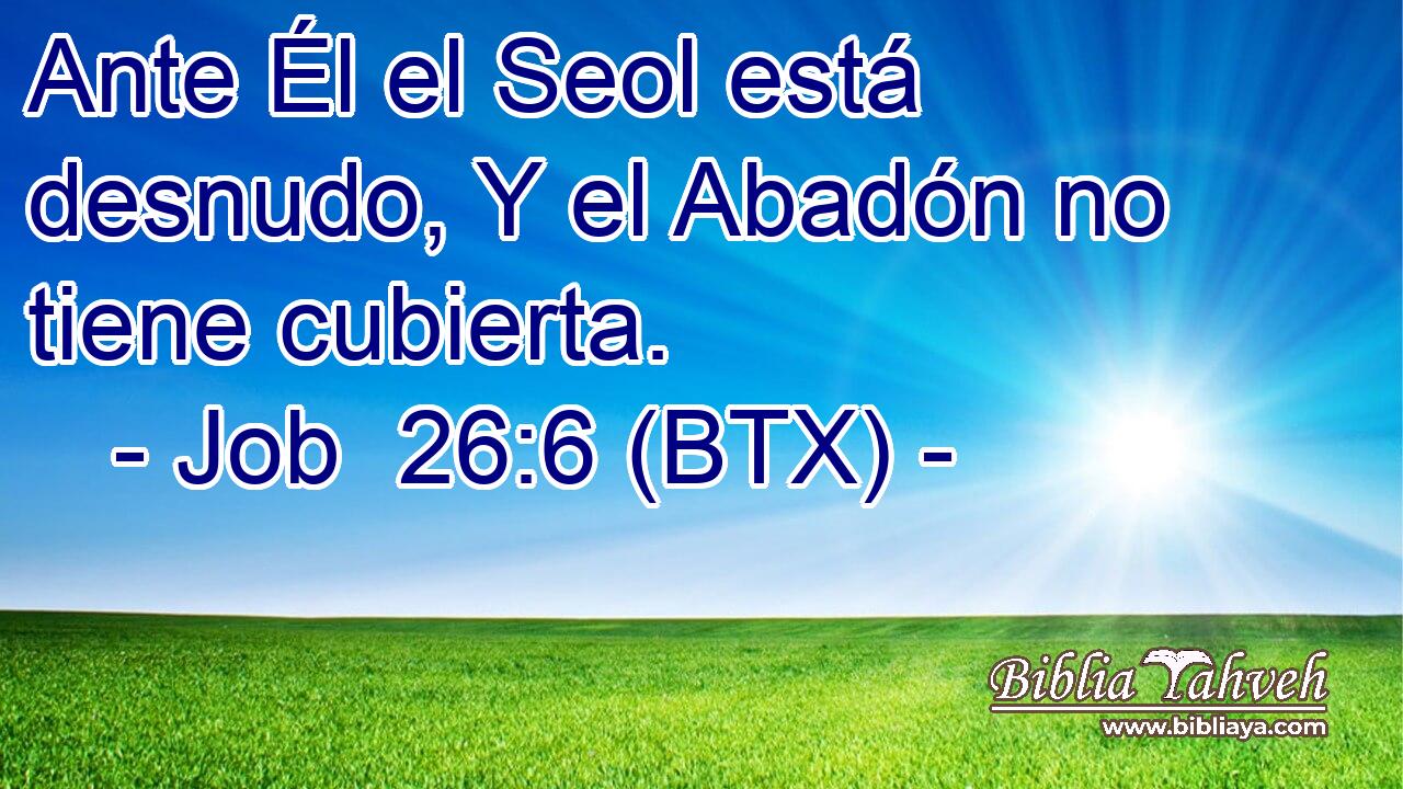 Ante Él el Seol está desnudo, Y el Abadón no tiene cubierta.