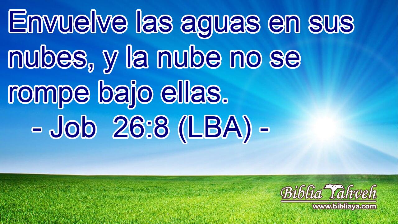 Envuelve las aguas en sus nubes, y la nube no se rompe bajo ellas.