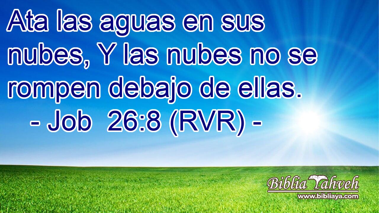 Ata las aguas en sus nubes, Y las nubes no se rompen debajo de ellas.