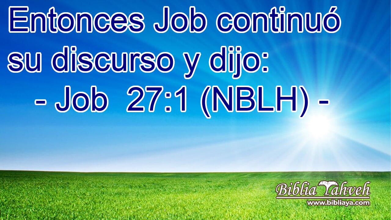  Entonces Job continuó su discurso y dijo: 