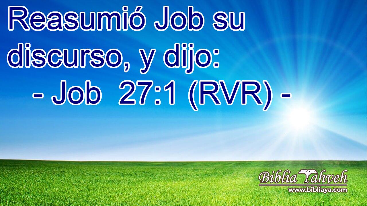 Reasumió Job su discurso, y dijo: