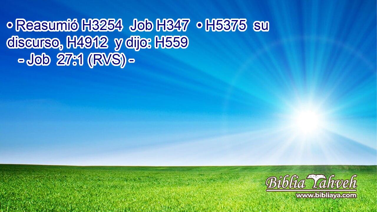 • Reasumió H3254  Job H347  • H5375  su discurso, H4912  y dijo: H559  