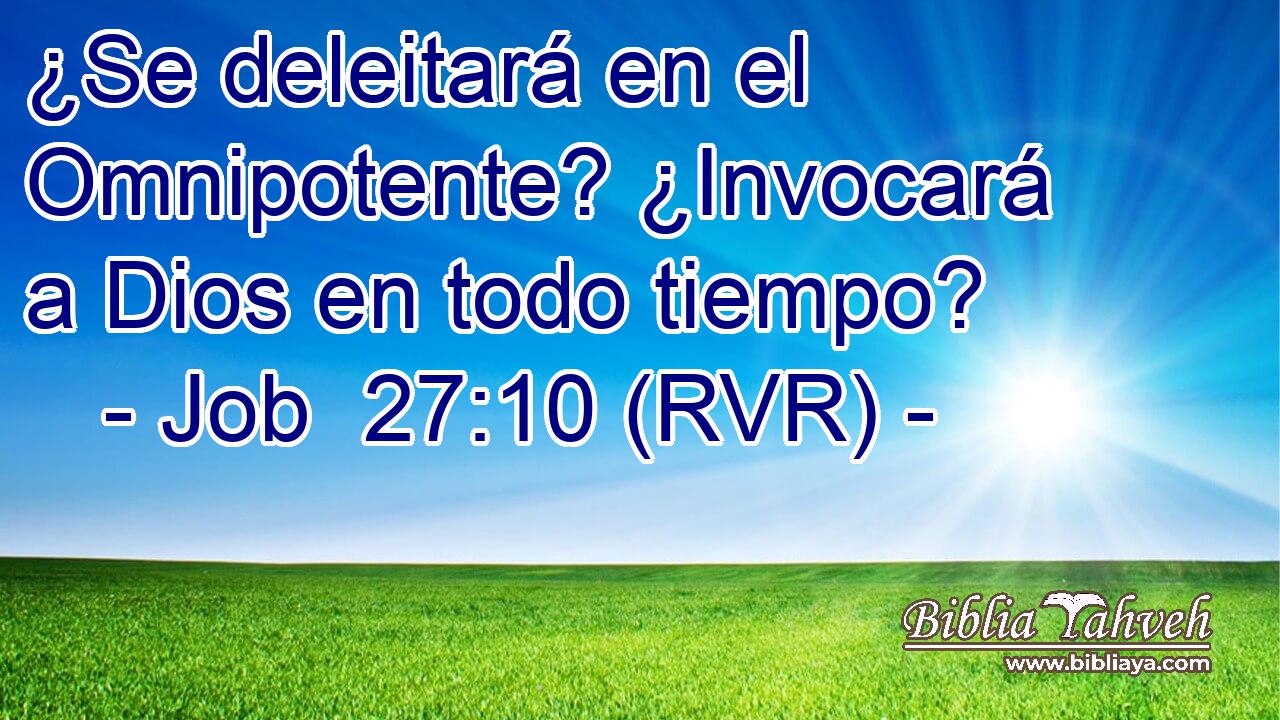 ¿Se deleitará en el Omnipotente? ¿Invocará a Dios en todo tiempo?