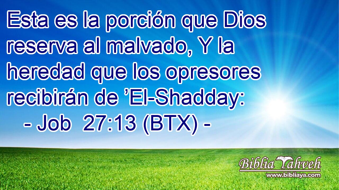 Esta es la porción que Dios reserva al malvado, Y la heredad que los opresores recibirán de ’El-Shadday: